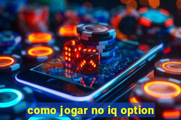 como jogar no iq option